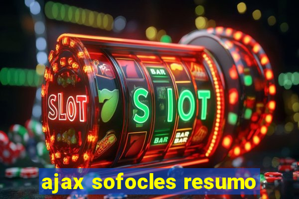 ajax sofocles resumo